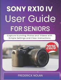 Sony Rx10 IV User Guide for Seniors 2026