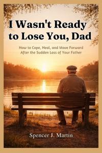 I Wasn't Ready to Lose You, Dad