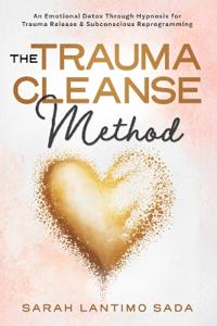 Lantimo Sada, S: Trauma Cleanse Method