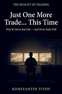 Just One More Trade... This Time