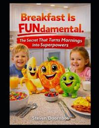 Breakfast Is FUNdamental. Three fun characters show how breakfast can be fun