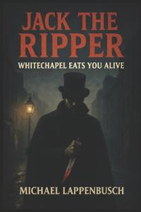 Jack the Ripper - Whitechapel Eats You Alive