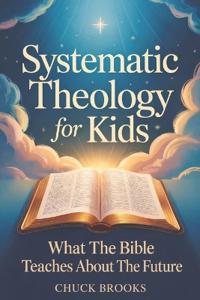 Systematic Theology - What The Bible Teaches About The Future