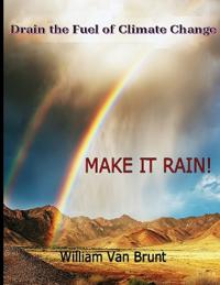 Drain the fuel of Climat Change - MAKE IT RAIN