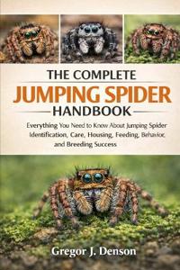 The Complete Jumping Spider Handbook