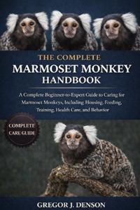 The Complete Marmoset Monkey Handbook