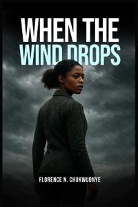 Chukwuonye, F: When the Wind Drops