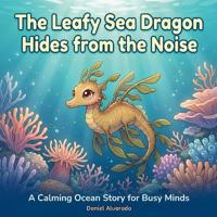 The Leafy Sea Dragon Hides from the Noise