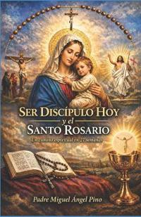 Ser Discipulo hoy y el Santo Rosario