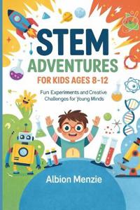 STEM Adventures for Kids Ages 8-12