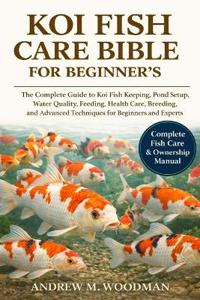 Koi Fish Care Bible for Beginner's