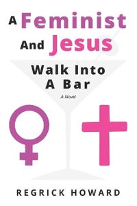 A Feminist And Jesus Walk Into A Bar