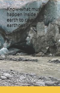 Know-what must happen inside the earth to cause an earthquake.
