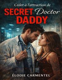 Céder à l'attraction de Secret Doctor Daddy