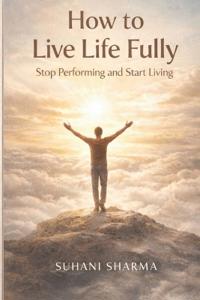 How to Live Life Fully