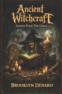 Ancient Witchcraft - Secrets From The Grave