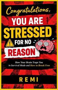 Congratulations, You Are Stressed For No Reason
