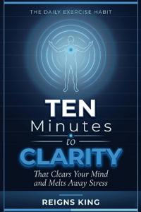 Ten Minutes to Clarity