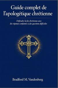 Guide complet de l'apologétique chrétienne