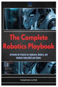 The Complete Robotics Playbook