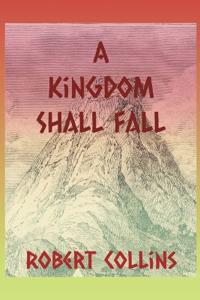 A Kingdom Shall Fall