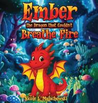 Ember The Dragon that Couldn't Breathe Fire