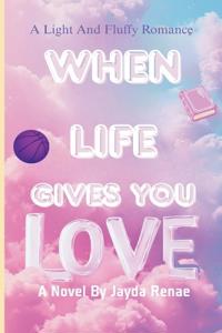 When Life Gives You Love