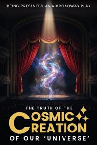 The Truth Of The Cosmic Creation Of Our Universe'