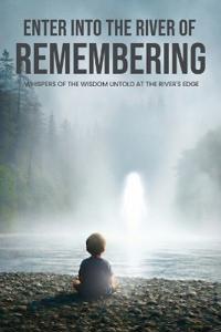 Enter Into The River Of Remembering