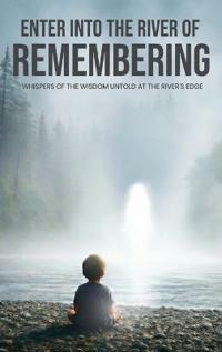Enter Into The River Of Remembering
