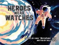 Heroes Wear Watches