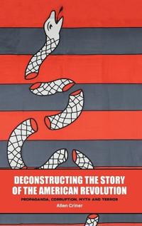 Deconstructing the Story of the American Revolution
