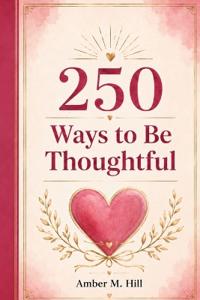 250 Ways to Be Thoughtful