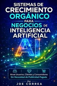 Sistemas de Crecimiento Orgánico para Negocios de Inteligencia Artificial