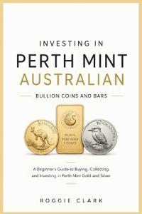 Investing In Perth Mint Australian Bullion Coins and Bars
