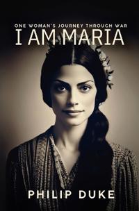 I AM MARIA One Woman's Journey through War