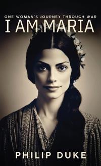 I AM MARIA One Woman's Journey through War