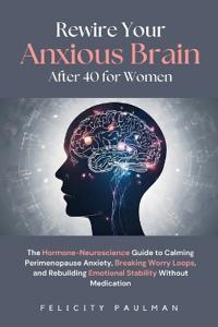 Rewire Your Anxious Brain After 40 for Women