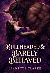 Bullheaded & Barely Behaved