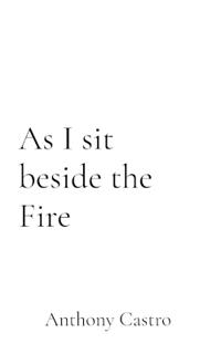 As I sit beside the Fire