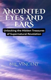 Anointed Eyes and Ears