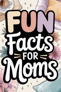 Fun Facts for Moms