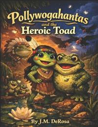 Pollywogahantas and the Heroic Toad
