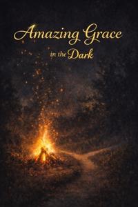 Amazing Grace in the Dark