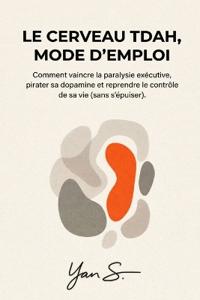Le Cerveau TDAH, Mode d'Emploi