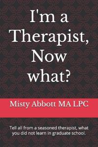 I'm a Therapist, Now what?