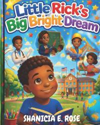 Rose, S: Little Rick's Big Bright Dream