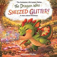 The Dragon Who Sneezed Glitter
