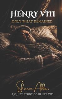 HENRY VIII Only What Remained