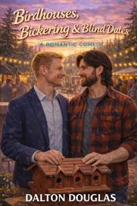 Birdhouses, Bickering & Blind Dates